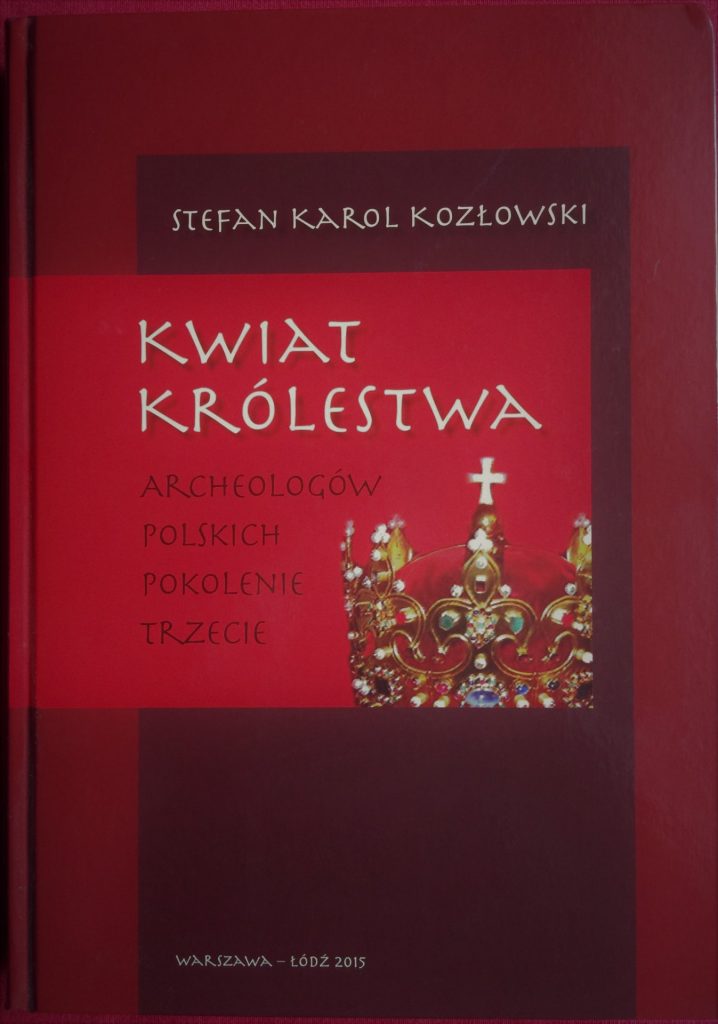 Kwiat Królestwa. Archeologów polskich pokolenie trzecie