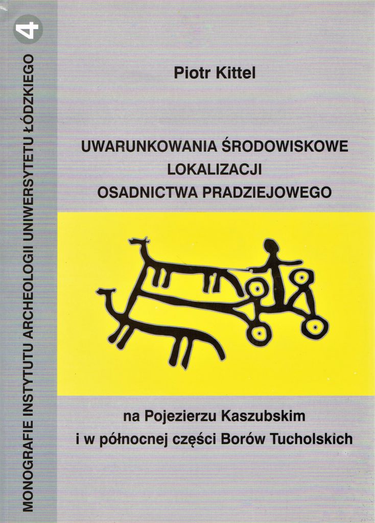 Piotr Kittel „Uwarunkowania środowiskowe lokalizacji osadnictwa pradziejowego na Pojezierzu Kaszubskim i w północnej części Borów Tucholskich”, Łódź 2005.