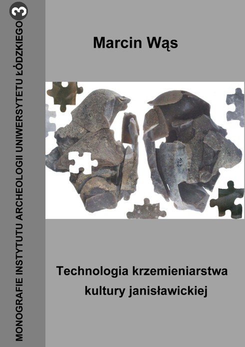 Marcin Wąs „Technologia krzemieniarstwa kultury janisławickiej”, Łódź 2005.