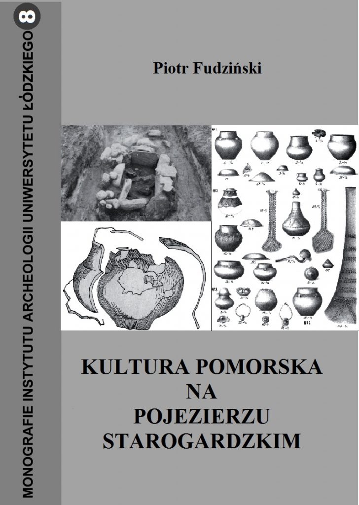 Piotr Fudziński „Kultura pomorska na Pojezierzu Starogardzkim”, Łódź 2011.