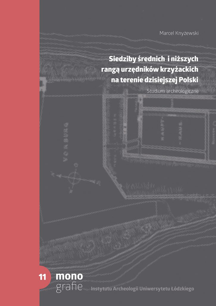 Marcel Knyżewski, „Siedziby średnich i niższych rangą urzędników krzyżackich na terenie dzisiejszej Polski. Studium archeologiczne”