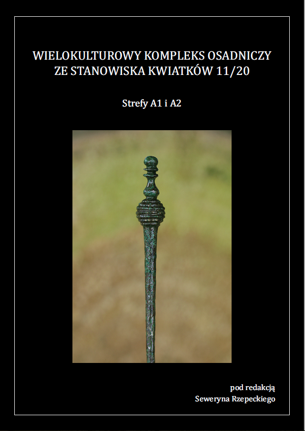 „Wielokulturowy kompleks osadniczy ze stanowiska Kwiatków 11/20. Strefy A1 i A2”, red. Seweryn Rzepecki, Łódź 2016