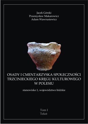 Jacek Górski, Przemysław Makarowicz, Adam Wawrusiewicz „Osady i cmentarzyska społeczności trzcinieckiego kręgu kulturowego w Polesiu, stanowisko 1, woj. łódzkie”, tom I, Łódź 2011.