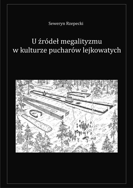 Seweryn Rzepecki „U źródeł megalityzmu w kulturze pucharów lejkowatych”, Łódź 2011.