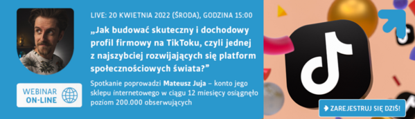 Live: 20 kwietnia 2022 (środa), godz. 15:00 Jak zbudować skuteczny i dochodowy profil firmowy na TikToku, czyli jednej z najszybciej rozwijających się platform społecznościowych świata? Spotkanie poprowadzi Mateusz Juja - konto jego sklepu internetowego w ciągu 12 miesięcy osiągnęło poziom 200.00 obserwujących. Zarejestruj się dziś!