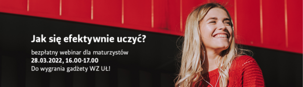 Jak się efektywnie uczyć? Bezpłatny webinar sla maturzystów 28.03.2022, 16:00-17:00 Do wygrania gadżety WZ UŁ!