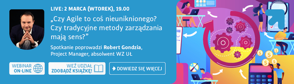 Live: 2 marca (wtorek), 19:00 Czy Agile to coś nieuniknionego Czy tradycyjne metody zarządzania mają sens? Spotkanie poprowadzi Robert Gondzia, Project manager, absolwent WZ UŁ